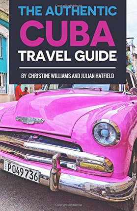 The Authentic Cuba Travel Guide