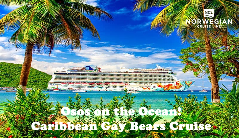 Osos on the Ocean Caribbean Gay Bears Cruise 2025