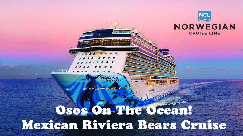 Osos On The Ocean - Mexican Riviera Bears Cruise 2023