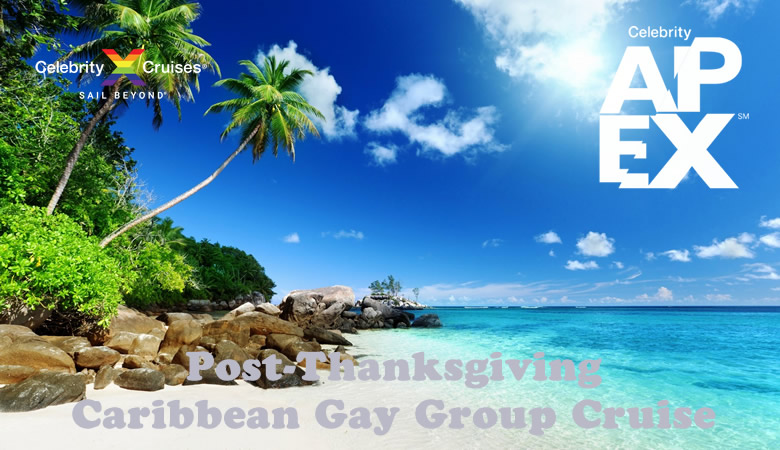 Celebrity Apex Post-Thanksgiving Caribbean gay group cruise