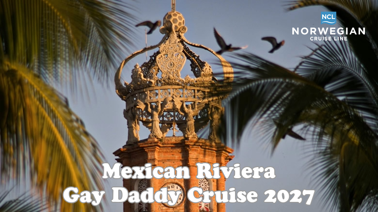 Mexican Riviera Gay Daddy Cruise 2027