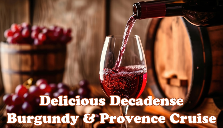Delicious Decadense Burgundy & Provence Gay Cruise 2028