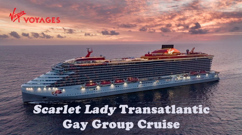 Scarlet Lady Transatlantic Gay Cruise 2025