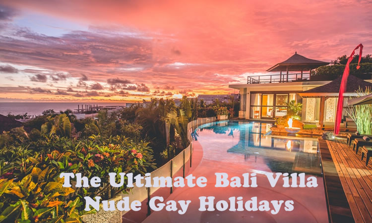 The Ultimate Bali Villa Nude Gay Holidays