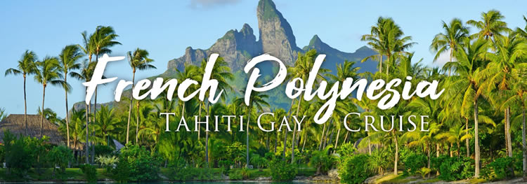 French Polynesia - Tahiti gay cruise